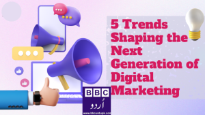 ڈیجیٹل مارکیٹنگ کی اگلی نسل کو تشکیل دینے والے 5 رجحانات